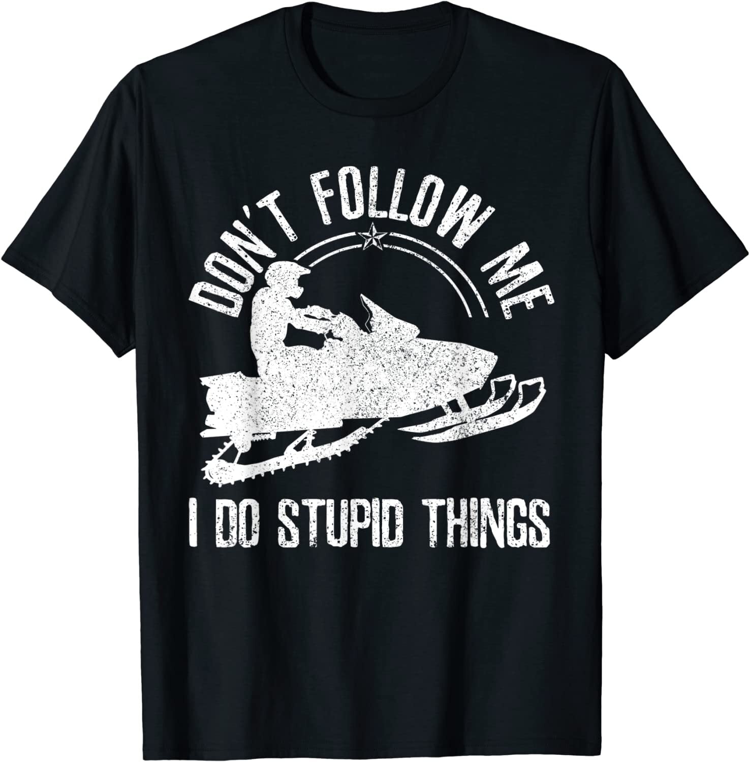 Snowmobile Don'T Follow Me Funny Saying Motor Sled Unisex T-Shirt